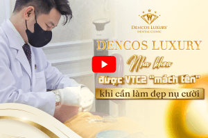 DENCOS LUXURY – Nha khoa được VTC2 “mách tên” khi cần làm đẹp nụ cười